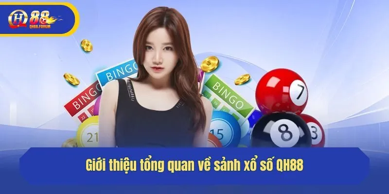 Giới thiệu tổng quan về sảnh xổ số QH88