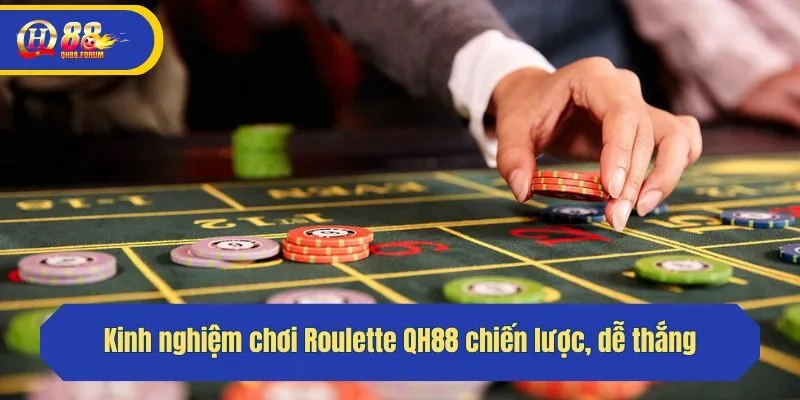 Kinh nghiệm chơi Roulette QH88 chiến lược, dễ thắng