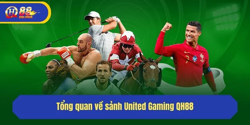 Tổng quan về sảnh United Gaming QH88